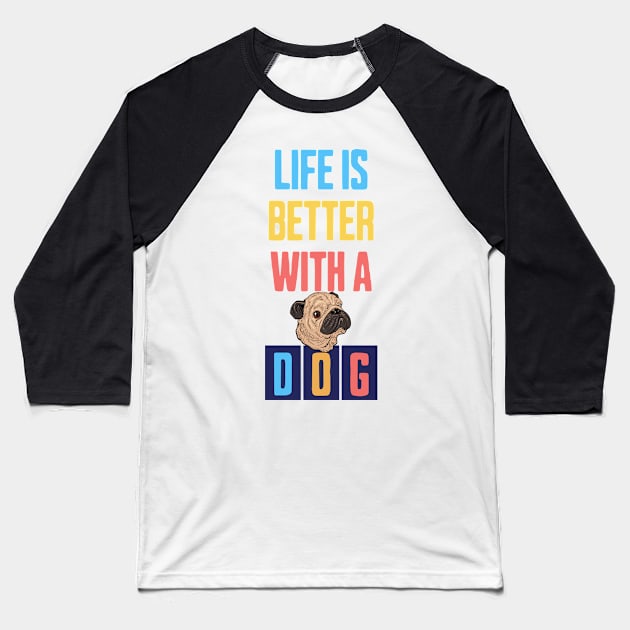 Life is Better with a Dog Baseball T-Shirt by Cheeky BB